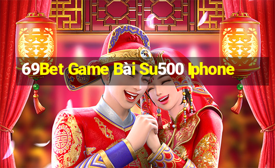 69Bet Game Bài Su500 Iphone