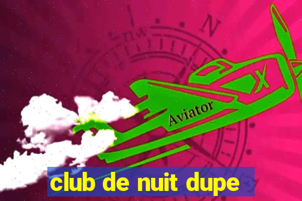 club de nuit dupe