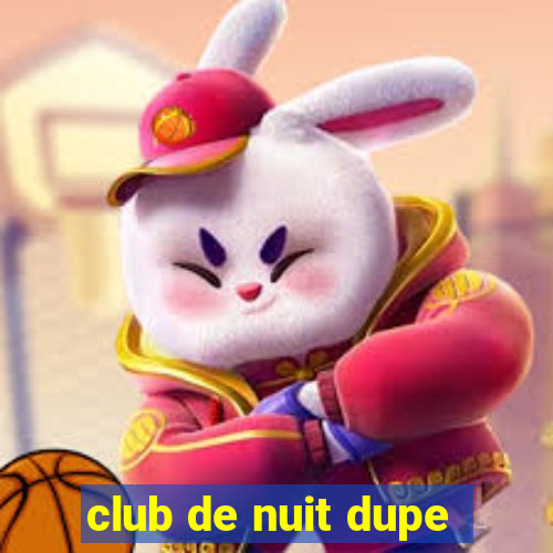 club de nuit dupe