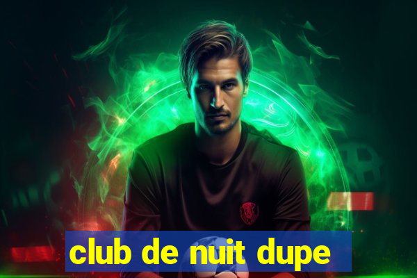 club de nuit dupe