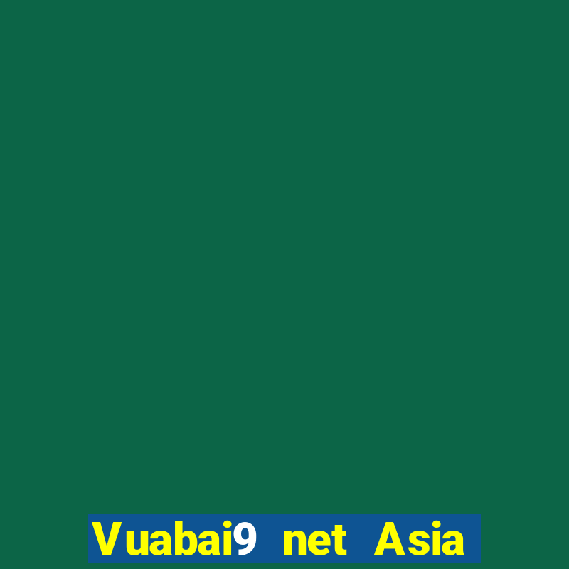 Vuabai9 net Asia phải thắng