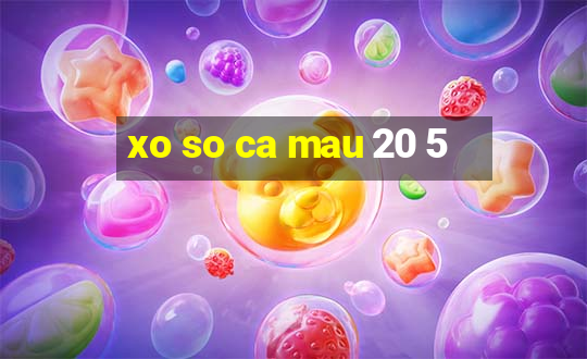 xo so ca mau 20 5