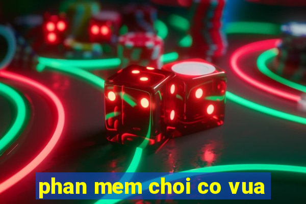 phan mem choi co vua