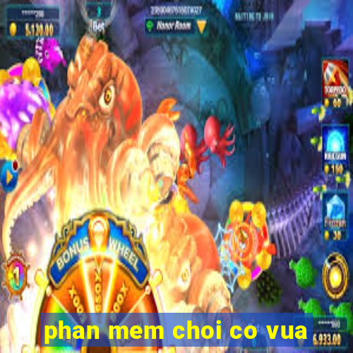 phan mem choi co vua