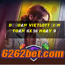 Dự Đoán vietlott Điện Toán 6x36 ngày 9