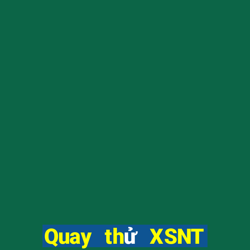 Quay thử XSNT Thứ 7