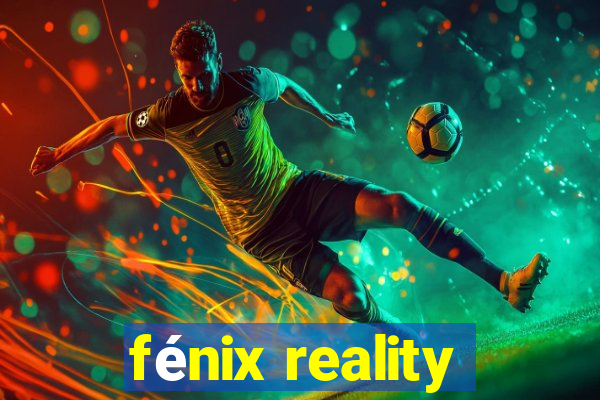 fénix reality