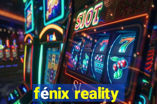 fénix reality