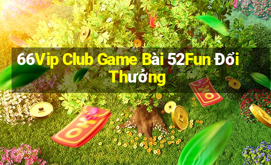 66Vip Club Game Bài 52Fun Đổi Thưởng