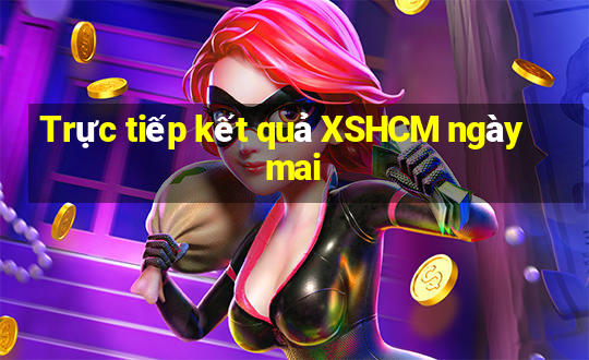 Trực tiếp kết quả XSHCM ngày mai