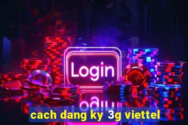 cach dang ky 3g viettel