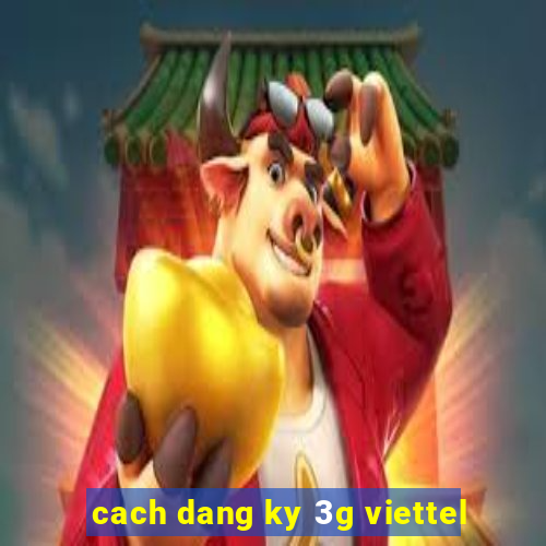 cach dang ky 3g viettel