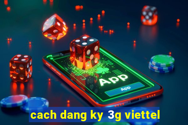 cach dang ky 3g viettel