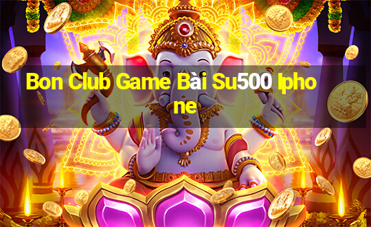 Bon Club Game Bài Su500 Iphone