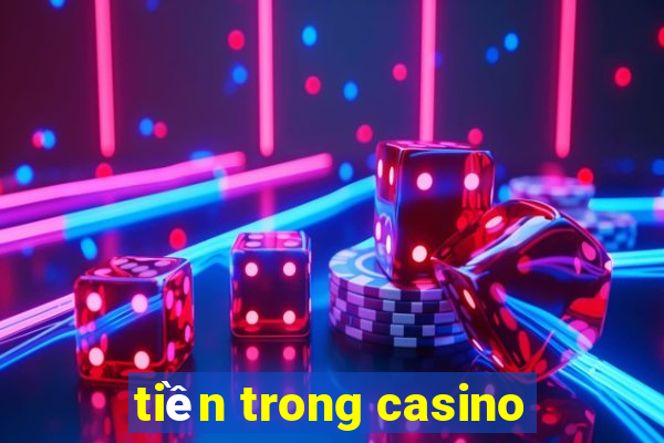 tiền trong casino