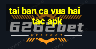 tai ban ca vua hai tac apk