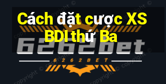 Cách đặt cược XSBDI thứ Ba