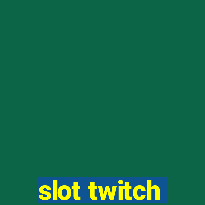 slot twitch