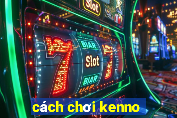 cách chơi kenno