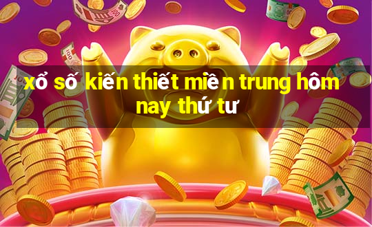 xổ số kiến thiết miền trung hôm nay thứ tư