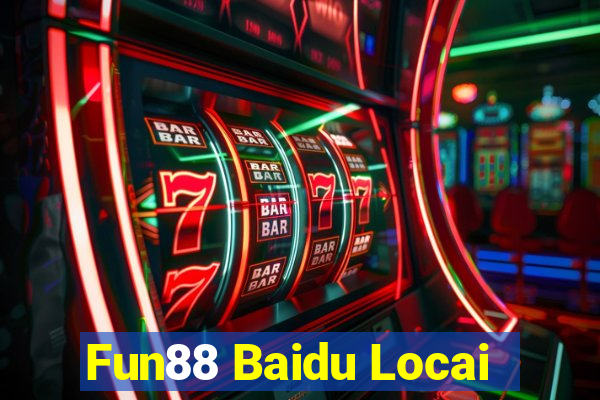 Fun88 Baidu Locai