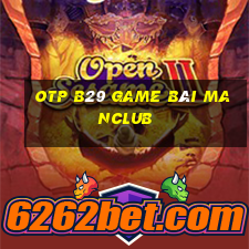 Otp B29 Game Bài Manclub