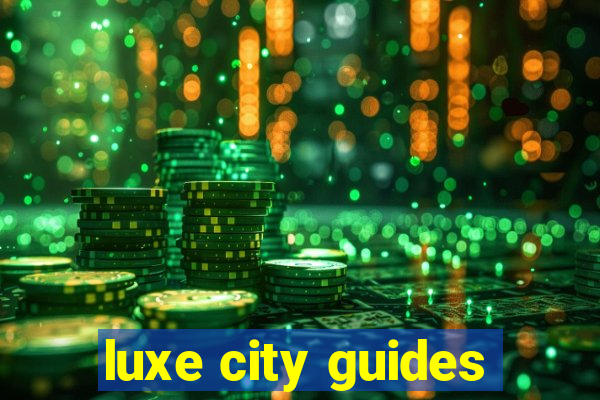 luxe city guides