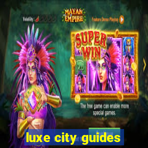 luxe city guides