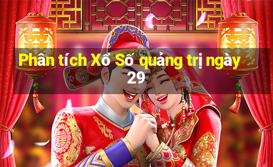 Phân tích Xổ Số quảng trị ngày 29