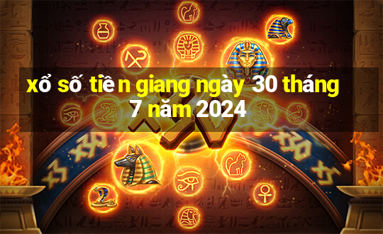 xổ số tiền giang ngày 30 tháng 7 năm 2024