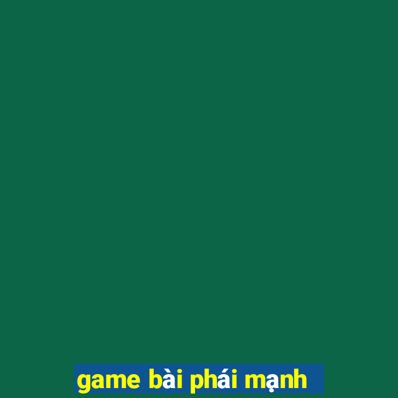 game bai phai manh