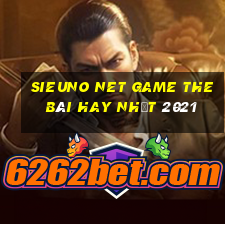 Sieuno Net Game The Bài Hay Nhất 2021