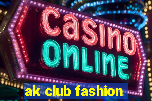 ak club fashion