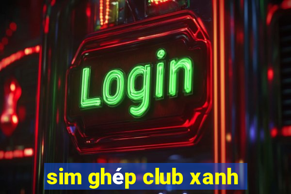 sim ghép club xanh