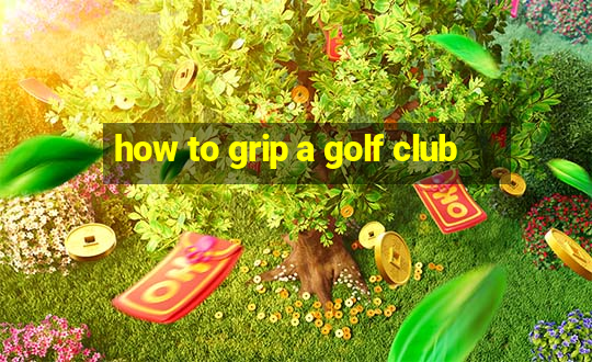 how to grip a golf club