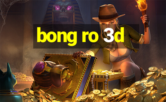 bong ro 3d