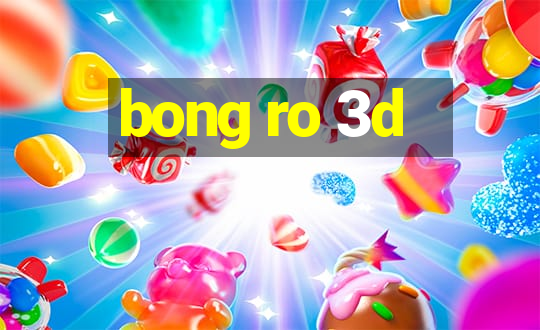 bong ro 3d