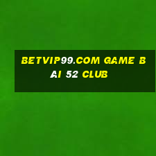 Betvip99.Com Game Bài 52 Club