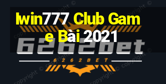 Iwin777 Club Game Bài 2021