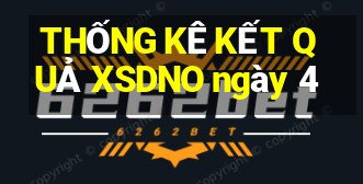 THỐNG KÊ KẾT QUẢ XSDNO ngày 4