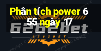 Phân tích power 6 55 ngày 17