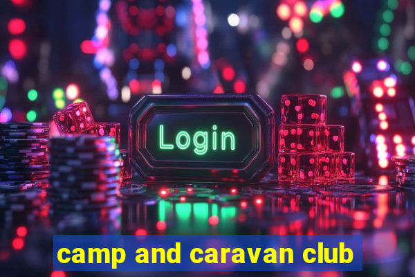 camp and caravan club