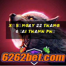 xổ số ngày 22 tháng 6 đài thành phố