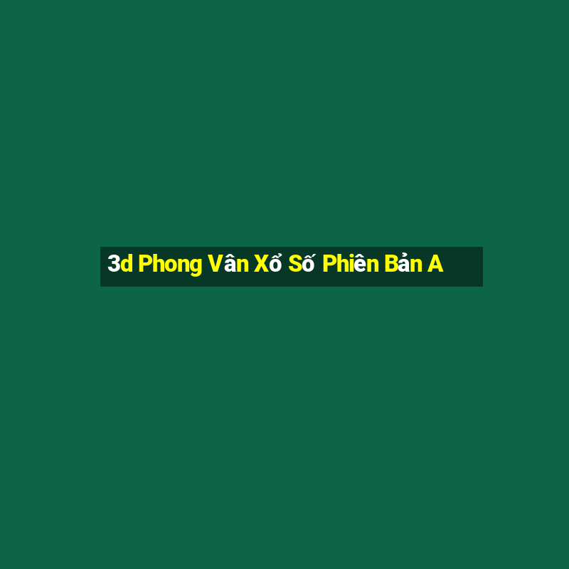 3d Phong Vân Xổ Số Phiên Bản A