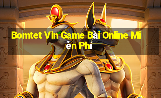 Bomtet Vin Game Bài Online Miễn Phí