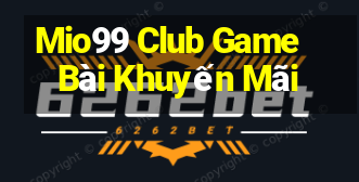 Mio99 Club Game Bài Khuyến Mãi