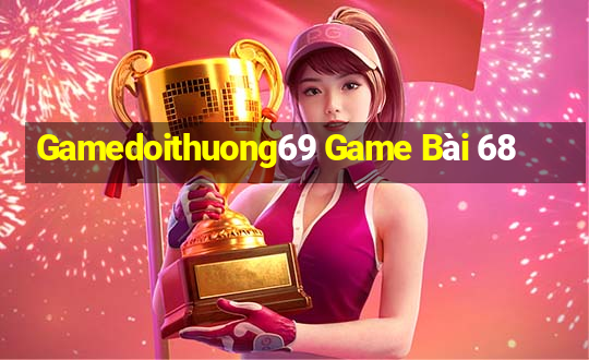 Gamedoithuong69 Game Bài 68