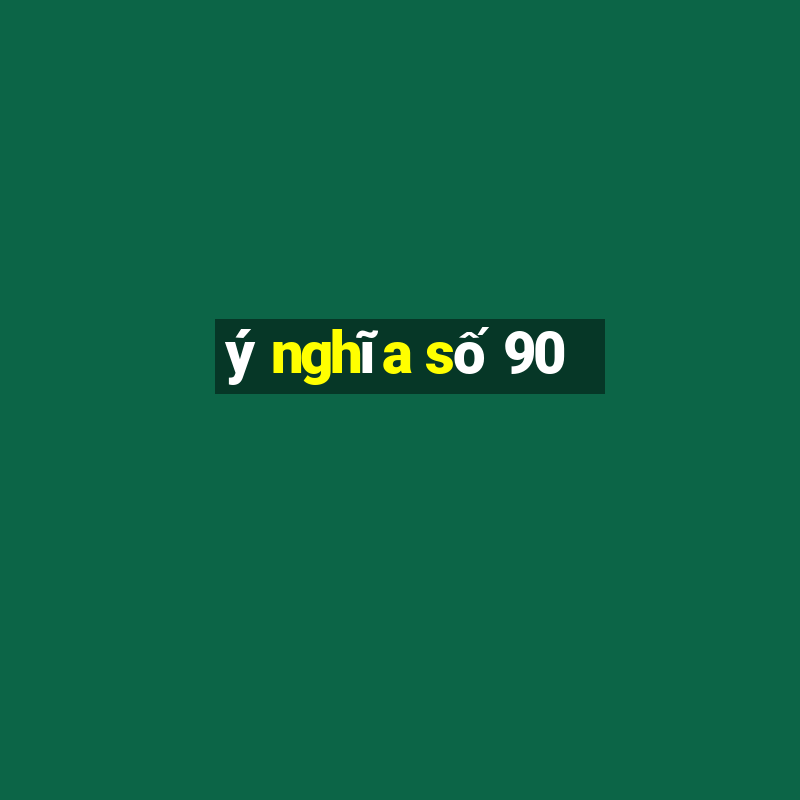 ý nghĩa số 90