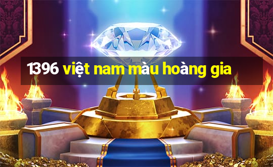 1396 việt nam màu hoàng gia