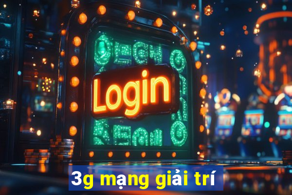 3g mạng giải trí